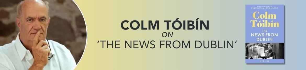 colm toibin on the news from dublin book